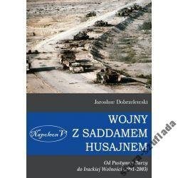 Wojny z Saddamem Husajnem. Od Pustynnej Burzy do Irackiej Wolności (1991-2003) Wojny z Saddamem Husajnem. Od Pustynnej Burzy do Irackiej Wolności (1991-2003)