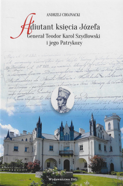 Adiutant księcia Józefa Generał Teodor Karol Szydłowski i jego Patrykozy Adiutant księcia Józefa Generał Teodor Karol Szydłowski i jego Patrykozy
