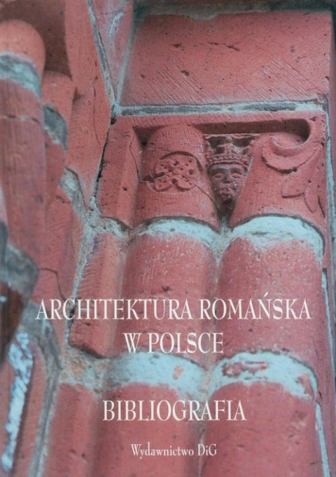 Architektura romańska w Polsce. Bibliografia Architektura romańska w Polsce. Bibliografia