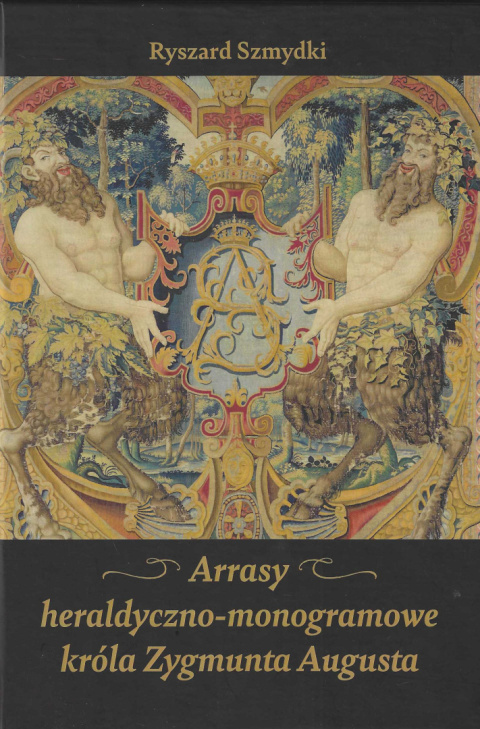 Arrasy heraldyczno-monogramowe króla Zygmunta Augusta Arrasy heraldyczno-monogramowe króla Zygmunta Augusta