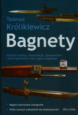 Bagnety. Historia rozwoju, konstrukcje, zastosowanie i dane techniczne wielu typów bagnetów