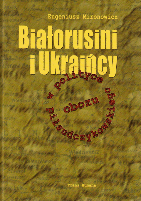 Białorusini i Ukraińcy w polityce obozu piłsudczykowskiego Białorusini i Ukraińcy w polityce obozu piłsudczykowskiego