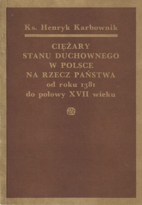 Ciężary stanu duchownego w Polsce na rzecz państwa od roku 1381 do połowy XVIII wieku