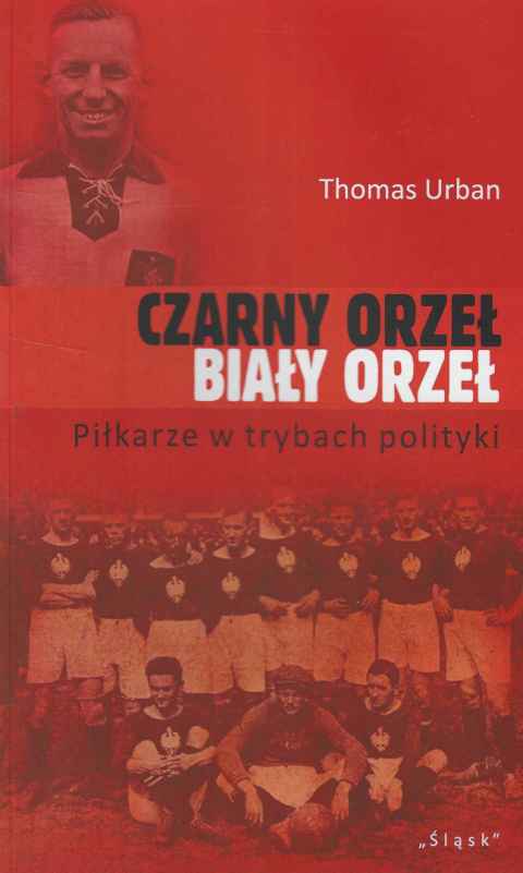 Czarny orzeł biały orzeł. Piłkarze w trybach polityki