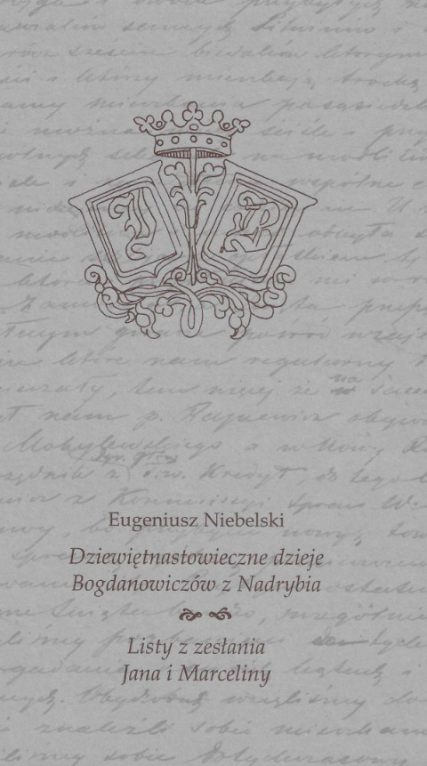 Dziewiętnastowieczne dzieje Bogdanowiczów z Nadrybia. Listy z zesłania Jana i Marceliny