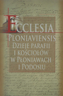 Ecclesia Płoniaviensis. Dzieje parafii i kościołów w Płoniawach i Podosiu