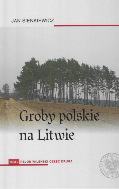 Groby polskie na Litwie. Tom 2. Rejon wileński. Część druga Groby polskie na Litwie. Tom 2. Rejon wileński. Część druga