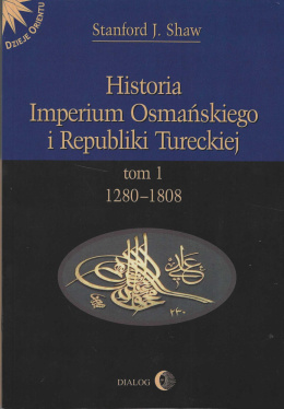 Historia Imperium Osmańskiego i Republiki Tureckiej. Tom I 1280-1808