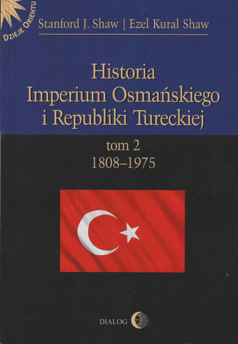 Historia Imperium Osmańskiego i Republiki Tureckiej. Tom II 1808-1975