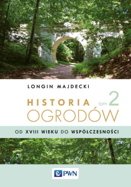 Historia ogrodów Tom 2. Od XVIII wieku do współczesności