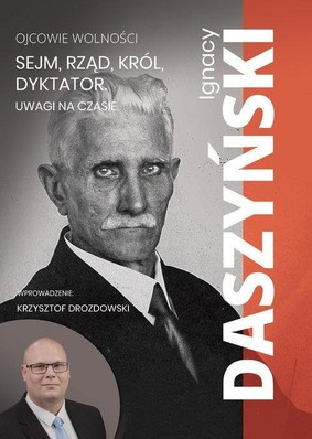 Ignacy Daszyński. Sejm, rząd, król, dyktator. Uwagi na czasie. Z burzliwej doby mowy sejmowe Ignacy Daszyński. Sejm, rząd, król, dyktator. Uwagi na czasie. Z burzliwej doby mowy sejmowe