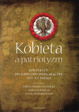 Kobieta a patriotyzm. Konteksty historyczno-pedagogiczne XVI-XX wieku