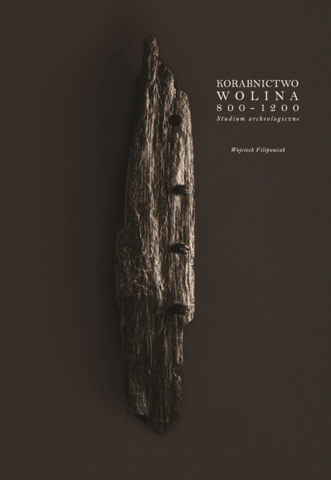 Korabnictwo Wolina 800-1200. Studium archeologiczne Korabnictwo Wolina 800-1200. Studium archeologiczne
