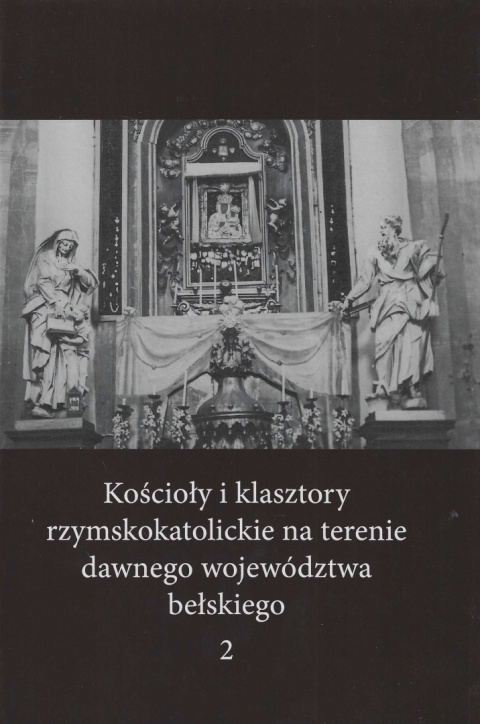 Kościoły i klasztory rzymskokatolickie na terenie dawnego województwa bełskiego tom 2