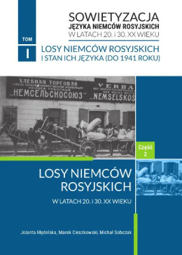 Sowietyzacja języka niemieców rosyjskich w latach 20 i 30 XX w. Tom 1 cz. 2