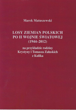 Losy ziemian polskich po II wojnie światowej (1944-2012) na przykładzie rodziny Krystyny i Tomasz Załuskich z Kulika