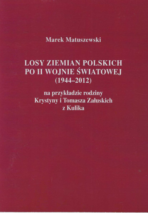 Losy ziemian polskich po II wojnie światowej (1944-2012) na przykładzie rodziny Krystyny i Tomasz Załuskich z Kulika