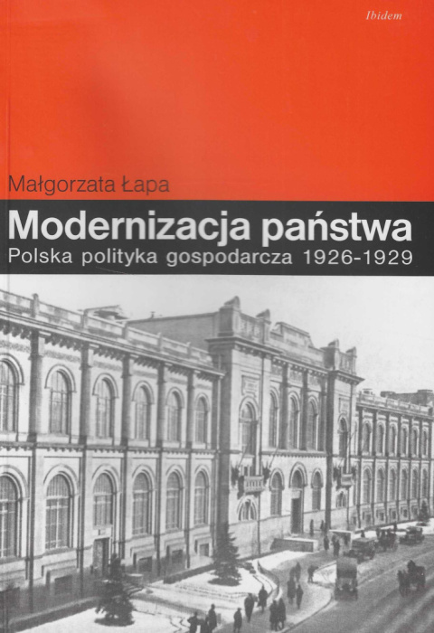 Modernizacja państwa. Polska polityka gospodarcza 1926-1929 Modernizacja państwa. Polska polityka gospodarcza 1926-1929