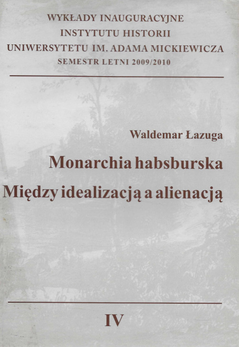 Monarchia habsburska. Między idealizacją a alienacją