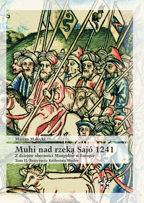 Muhi nad rzeką Sajo 1241. Z dziejów obecności Mongołów w Europie. Tom I i II - komplet Muhi nad rzeką Sajo 1241. Z dziejów obecności Mongołów w Europie. Tom I i II - komplet