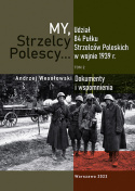 My, Strzelcy Polescy... Udział 84 Pułku Strzelców Poleskich w wojnie 1939 r. Tom 1 i 2 komplet