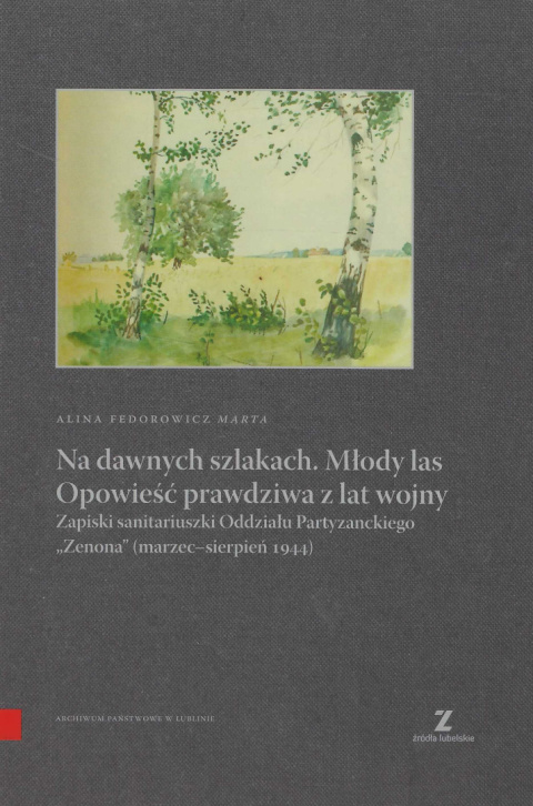 Na dawnych szlakach. Młody las. Opowieść prawdziwa z lat wojny. Zapiski sanitariuszki Oddziału Partyzanckiego Zenona...