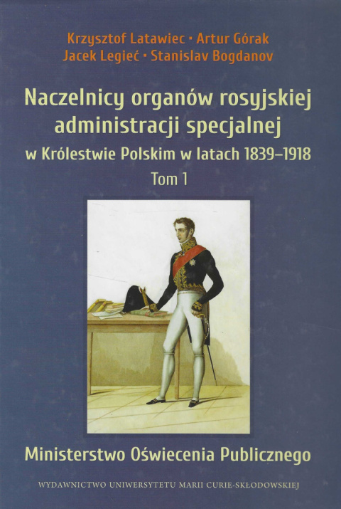 Naczelnicy organów rosyjskiej administracji specjalnej w Królestwie Polskim w latach 1839-1918 tom 1