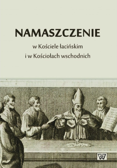 Namaszczenie w Kościele łacińskim i w Kościołach wschodnich Namaszczenie w Kościele łacińskim i w Kościołach wschodnich