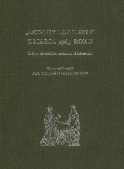 Nowiny Lubelskie z marca 1569 roku. Źródło do dziejów sejmu unii lubelskiej