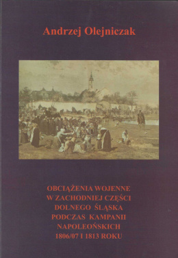 Obciążenia wojenne w zachodniej części Dolnego Śląska podczas kampanii napoleońskich 1806-07 i 1813 roku