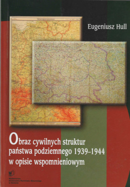 Obraz cywilnych struktur państwa podziemnego 1939-1945 w opisie wspomnieniowym