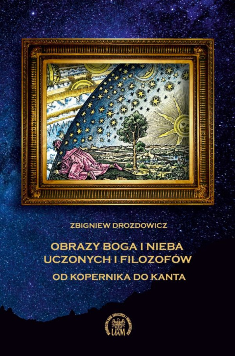 Obrazy Boga i nieba uczonych i filozofów od Kopernika do Kanta Obrazy Boga i nieba uczonych i filozofów od Kopernika do Kanta