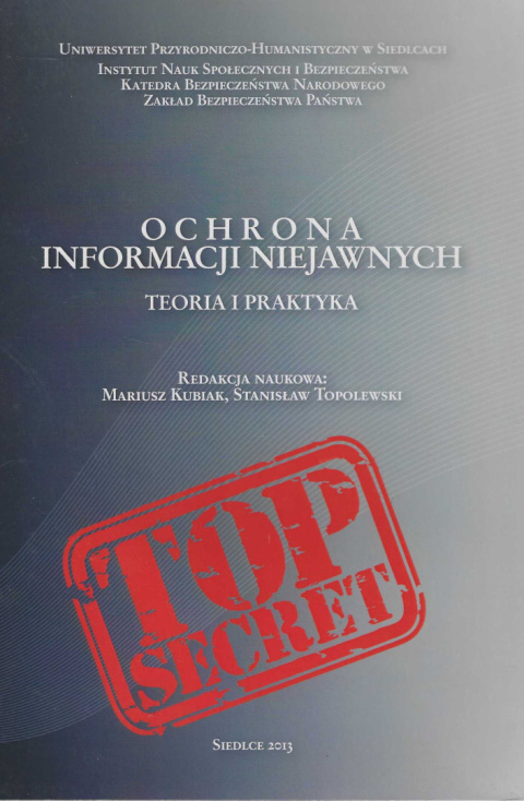Ochrona informacji niejawnych. Teoria i praktyka Ochrona informacji niejawnych. Teoria i praktyka