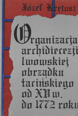 Organizacja archidiecezji lwowskiej obrządku łacińskiego od XV wieku do 1772 roku