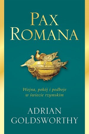 Pax Romana. Wojna, pokój i podboje w świecie rzymskim