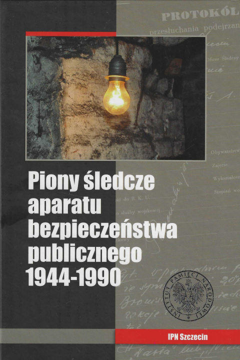 Piony śledcze aparatu bezpieczeństwa publicznego 1944 - 1990 Piony śledcze aparatu bezpieczeństwa publicznego 1944 - 1990