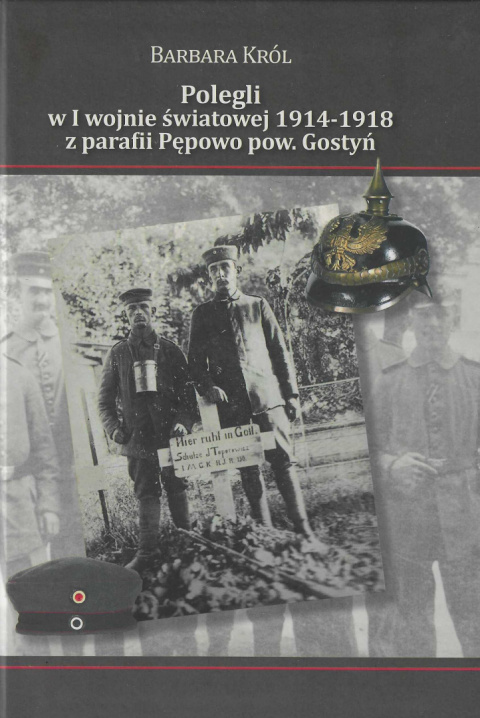Polegli w I wojnie światowej 1914-1918 z parafii Pępowo pow. Gostyń Polegli w I wojnie światowej 1914-1918 z parafii Pępowo pow. Gostyń