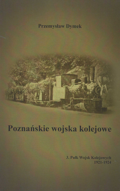 Poznańskie wojska kolejowe. 3. Pułk Wojsk Kolejowych 1921-1924 Poznańskie wojska kolejowe. 3. Pułk Wojsk Kolejowych 1921-1924