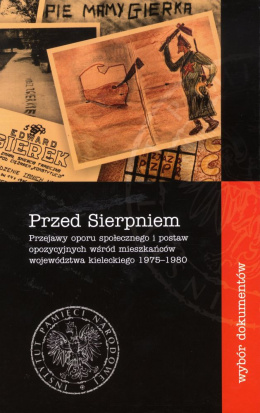 Przed Sierpniem. Przejawy oporu społecznego i postaw opozycyjnych wśród mieszkańców województwa kieleckiego 1975-1980