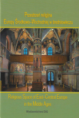 Przestrzeń religijna Europy Środkowo-Wschodniej w średniowieczu/Religious Space of East-Central Europe in the Middle Ages