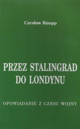 Przez Stalingrad do Londynu. Opowiadanie z czasu wojny