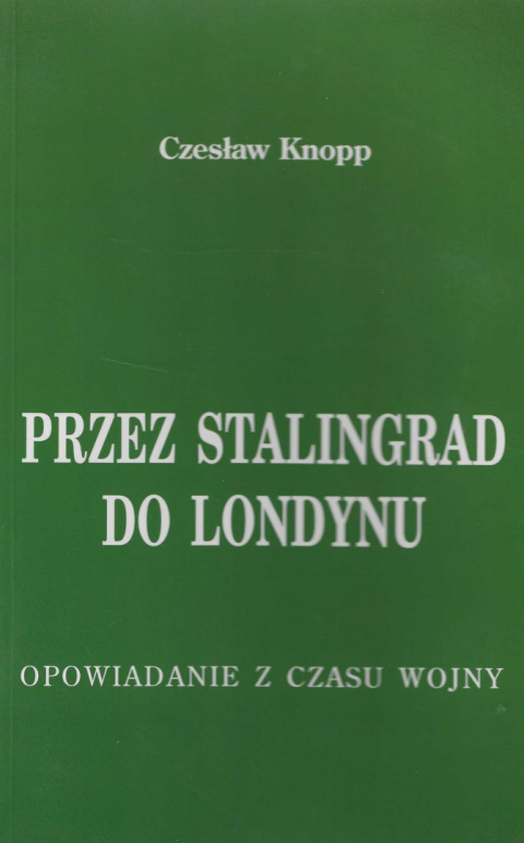 Przez Stalingrad do Londynu. Opowiadanie z czasu wojny Przez Stalingrad do Londynu. Opowiadanie z czasu wojny