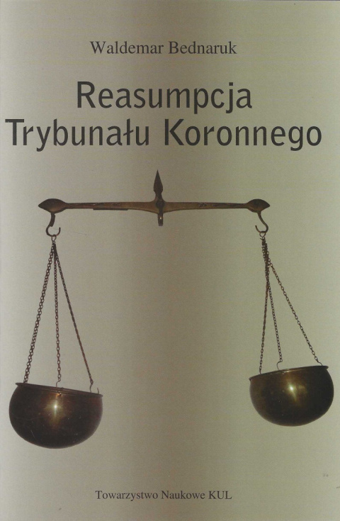 Reasumpcja Trybunału Koronnego. Wspomnienia Jakuba Sobieszczańskiego z wydarzeń w 1752 roku Reasumpcja Trybunału Koronnego. Wspomnienia Jakuba Sobieszczańskiego z wydarzeń w 1752 roku