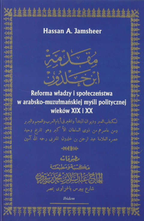 Reforma władzy i społeczeństwa w arabsko-muzułmańskiej myśli politycznej wieków XIX i XX Reforma władzy i społeczeństwa w arabsko-muzułmańskiej myśli politycznej wieków XIX i XX