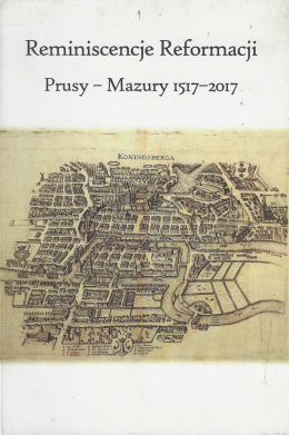 Reminiscencje Reformacji. Prusy - Mazury 1517-2017