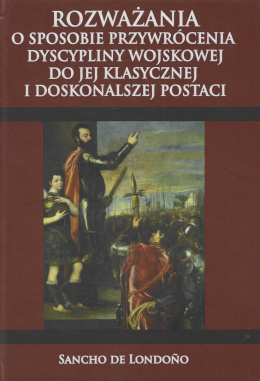 Rozważania o sposobie przywrócenia dyscypliny wojskowej do jej klasycznej i doskonałej postaci. Przeznaczone dla Don Fernanda...