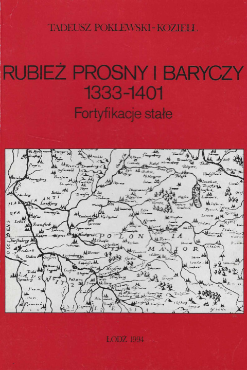 Rubież Prosny i Baryczy 1333-1401. Fortyfikacje stałe Rubież Prosny i Baryczy 1333-1401. Fortyfikacje stałe