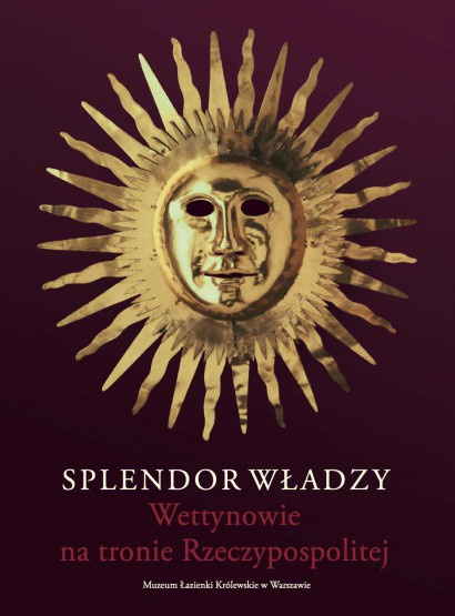 Splendor władzy. Wettynowie na tronie Rzeczypospolitej