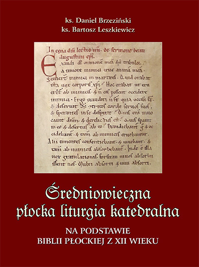 Średniowieczna płocka liturgia katedralna. Na podstawie Biblii Płockiej z XII wieku Średniowieczna płocka liturgia katedralna. Na podstawie Biblii Płockiej z XII wieku