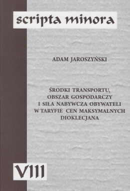 Środki transportu, obszar gospodarczy i siła nabywcza obywateli w taryfie cem maksymalnych Dioklecjana. Scripta Minora VIII